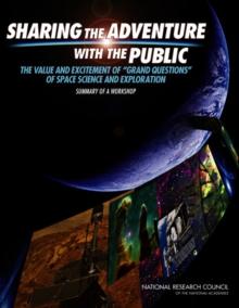 Sharing the Adventure with the Public : The Value and Excitement of 'Grand Questions' of Space Science and Exploration: Summary of a Workshop