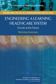 Engineering a Learning Healthcare System : A Look at the Future: Workshop Summary