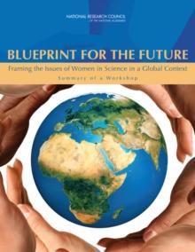 Blueprint for the Future : Framing the Issues of Women in Science in a Global Context: Summary of a Workshop