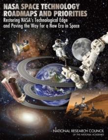 NASA Space Technology Roadmaps and Priorities : Restoring NASA's Technological Edge and Paving the Way for a New Era in Space