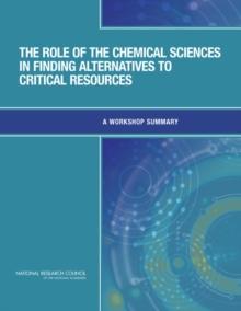 The Role of the Chemical Sciences in Finding Alternatives to Critical Resources : A Workshop Summary