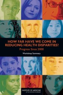 How Far Have We Come in Reducing Health Disparities? : Progress Since 2000: Workshop Summary