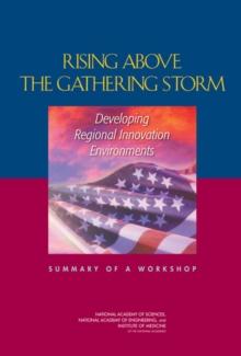 Rising Above the Gathering Storm : Developing Regional Innovation Environments: Summary of a Workshop