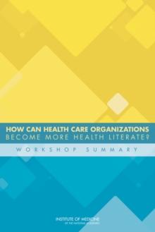 How Can Health Care Organizations Become More Health Literate? : Workshop Summary