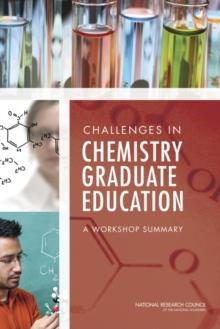 Challenges in Chemistry Graduate Education : A Workshop Summary