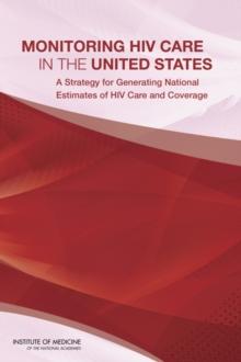 Monitoring HIV Care in the United States : A Strategy for Generating National Estimates of HIV Care and Coverage