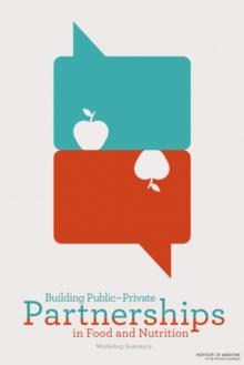 Building Public-Private Partnerships in Food and Nutrition : Workshop Summary