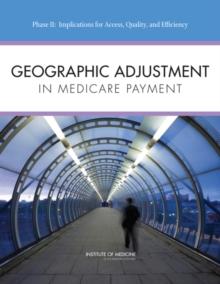 Geographic Adjustment in Medicare Payment : Phase II: Implications for Access, Quality, and Efficiency