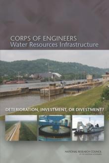 Corps of Engineers Water Resources Infrastructure : Deterioration, Investment, or Divestment?