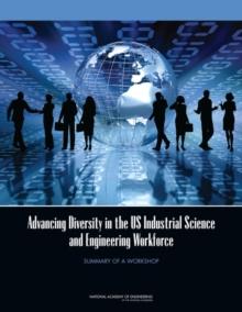 Advancing Diversity in the US Industrial Science and Engineering Workforce : Summary of a Workshop