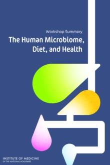 The Human Microbiome, Diet, and Health : Workshop Summary