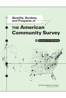 Benefits, Burdens, and Prospects of the American Community Survey : Summary of a Workshop