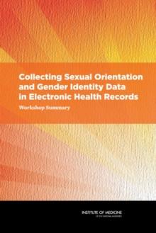 Collecting Sexual Orientation and Gender Identity Data in Electronic Health Records : Workshop Summary