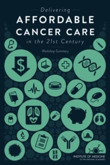 Delivering Affordable Cancer Care in the 21st Century : Workshop Summary