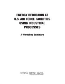 Energy Reduction at U.S. Air Force Facilities Using Industrial Processes : A Workshop Summary