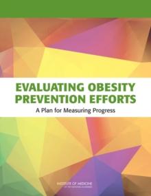 Evaluating Obesity Prevention Efforts : A Plan for Measuring Progress