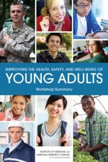 Improving the Health, Safety, and Well-Being of Young Adults : Workshop Summary