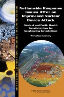 Nationwide Response Issues After an Improvised Nuclear Device Attack : Medical and Public Health Considerations for Neighboring Jurisdictions: Workshop Summary