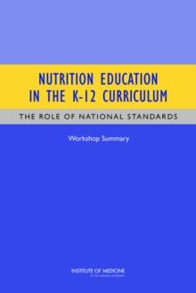 Nutrition Education in the K-12 Curriculum : The Role of National Standards: Workshop Summary