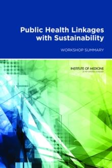 Public Health Linkages with Sustainability : Workshop Summary