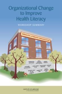 Organizational Change to Improve Health Literacy : Workshop Summary