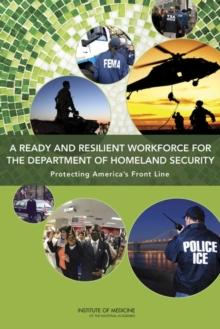 A Ready and Resilient Workforce for the Department of Homeland Security : Protecting America's Front Line