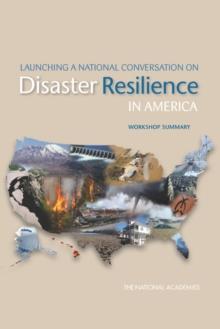 Launching a National Conversation on Disaster Resilience in America : Workshop Summary