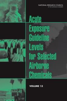 Acute Exposure Guideline Levels for Selected Airborne Chemicals : Volume 13