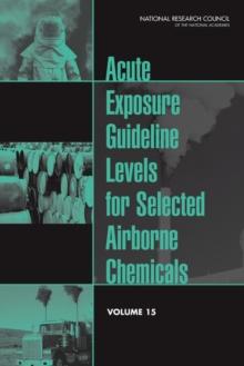 Acute Exposure Guideline Levels for Selected Airborne Chemicals : Volume 15