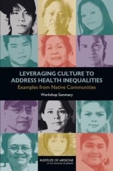 Leveraging Culture to Address Health Inequalities : Examples from Native Communities: Workshop Summary