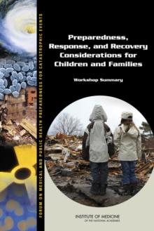 Preparedness, Response, and Recovery Considerations for Children and Families : Workshop Summary