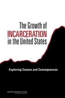 The Growth of Incarceration in the United States : Exploring Causes and Consequences