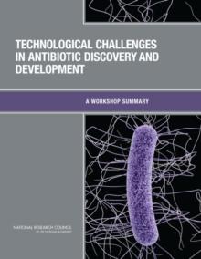 Technological Challenges in Antibiotic Discovery and Development : A Workshop Summary