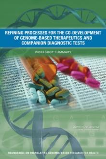 Refining Processes for the Co-Development of Genome-Based Therapeutics and Companion Diagnostic Tests : Workshop Summary