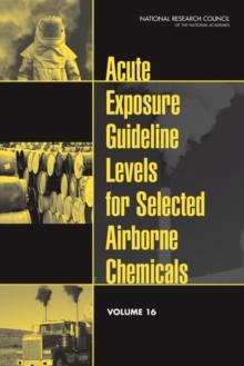 Acute Exposure Guideline Levels for Selected Airborne Chemicals : Volume 16