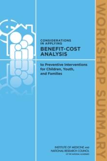 Considerations in Applying Benefit-Cost Analysis to Preventive Interventions for Children, Youth, and Families : Workshop Summary