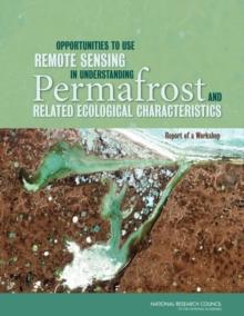 Opportunities to Use Remote Sensing in Understanding Permafrost and Related Ecological Characteristics : Report of a Workshop