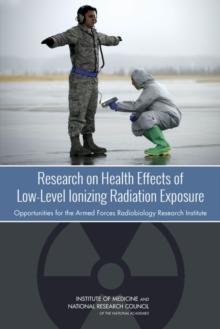 Research on Health Effects of Low-Level Ionizing Radiation Exposure : Opportunities for the Armed Forces Radiobiology Research Institute