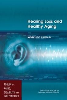 Hearing Loss and Healthy Aging : Workshop Summary