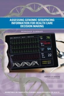 Assessing Genomic Sequencing Information for Health Care Decision Making : Workshop Summary