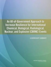 An All-of-Government Approach to Increase Resilience for International Chemical, Biological, Radiological, Nuclear, and Explosive (CBRNE) Events : A Workshop Summary