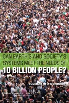 Can Earth's and Society's Systems Meet the Needs of 10 Billion People? : Summary of a Workshop