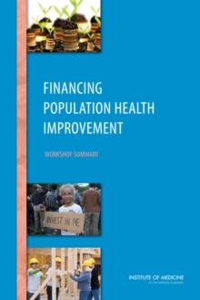 Financing Population Health Improvement : Workshop Summary