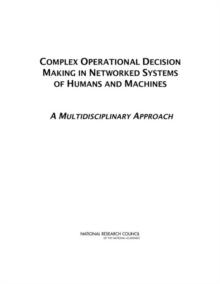 Complex Operational Decision Making in Networked Systems of Humans and Machines : A Multidisciplinary Approach