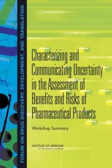 Characterizing and Communicating Uncertainty in the Assessment of Benefits and Risks of Pharmaceutical Products : Workshop Summary