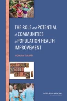 The Role and Potential of Communities in Population Health Improvement : Workshop Summary