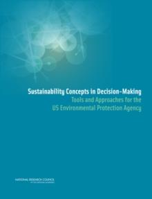 Sustainability Concepts in Decision-Making : Tools and Approaches for the US Environmental Protection Agency