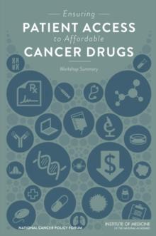 Ensuring Patient Access to Affordable Cancer Drugs : Workshop Summary