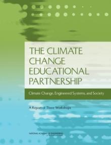 The Climate Change Educational Partnership : Climate Change, Engineered Systems, and Society: A Report of Three Workshops