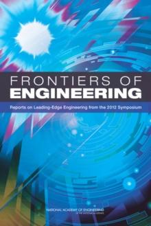 Frontiers of Engineering : Reports on Leading-Edge Engineering from the 2012 Symposium